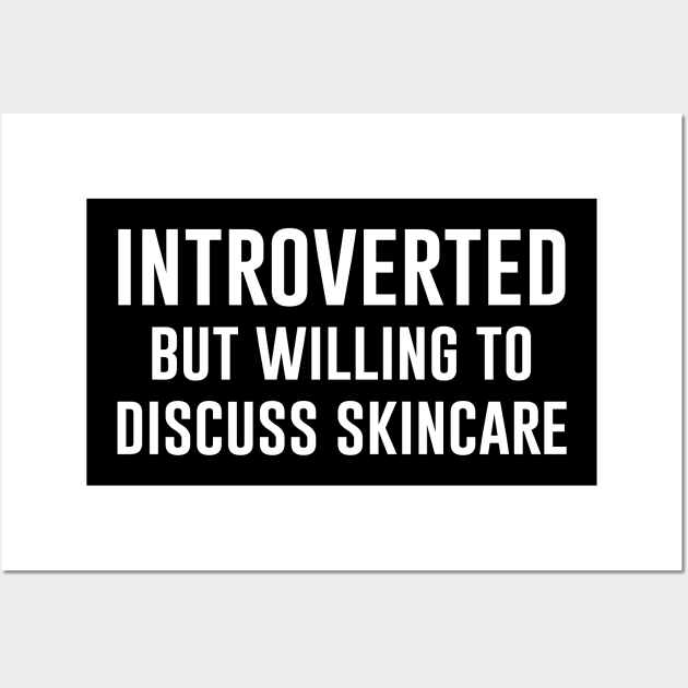 Introverted but willing to discuss skincare Wall Art by produdesign